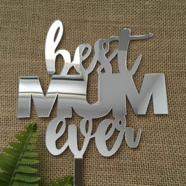 Best Mum Ever Acrylic Silver Mirror Cake Topper Mothers Day