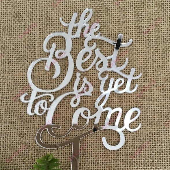 The Best Is Yet To Come Acrylic Silver Mirror Wedding Cake Topper
