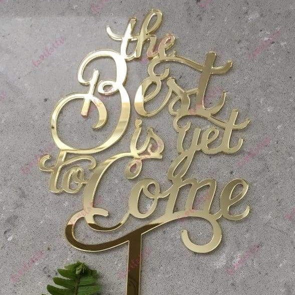 The Best Is Yet To Come Acrylic Gold Mirror Wedding Cake Topper