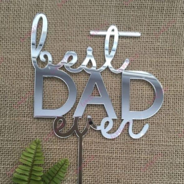 Best Dad Ever Fathers Day Acrylic Silver Mirror Cake Topper